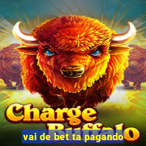 vai de bet ta pagando